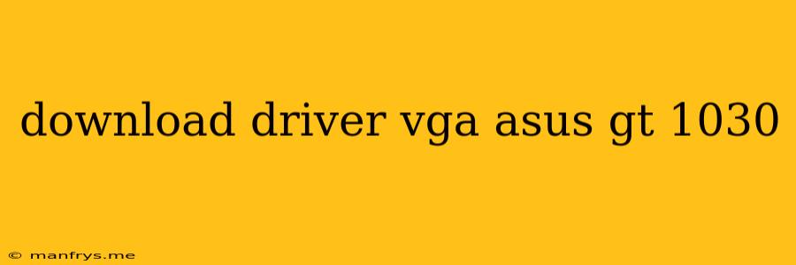 Download Driver Vga Asus Gt 1030