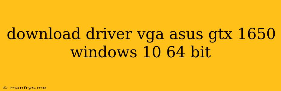 Download Driver Vga Asus Gtx 1650 Windows 10 64 Bit