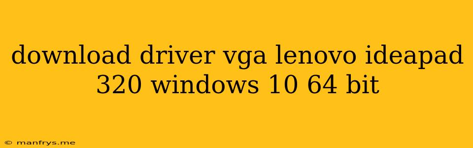 Download Driver Vga Lenovo Ideapad 320 Windows 10 64 Bit