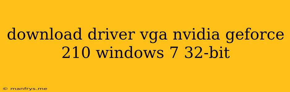 Download Driver Vga Nvidia Geforce 210 Windows 7 32-bit