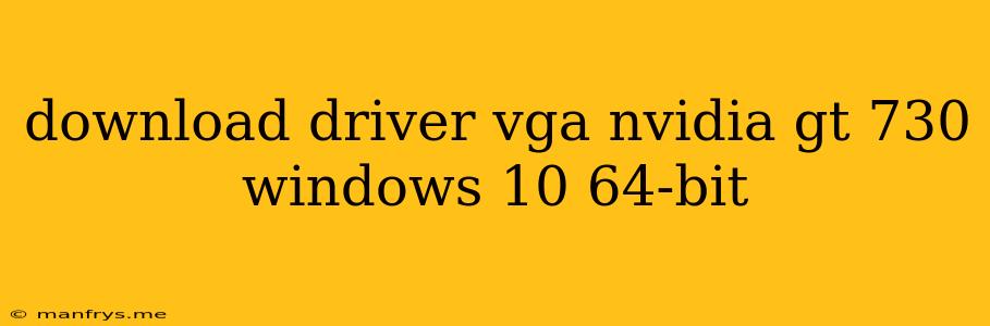 Download Driver Vga Nvidia Gt 730 Windows 10 64-bit