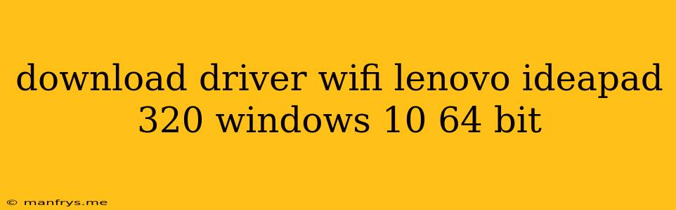 Download Driver Wifi Lenovo Ideapad 320 Windows 10 64 Bit