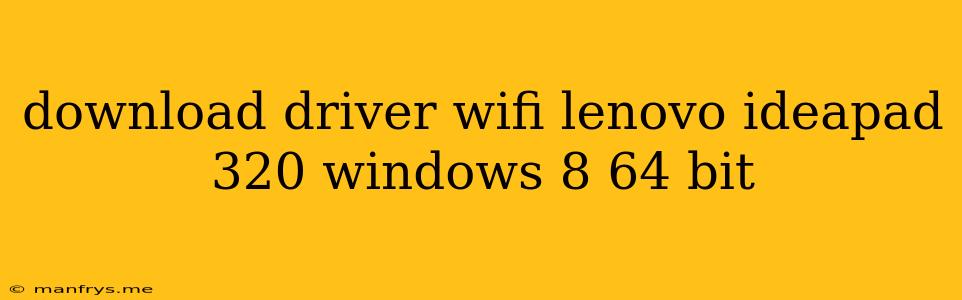 Download Driver Wifi Lenovo Ideapad 320 Windows 8 64 Bit