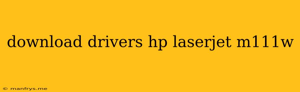 Download Drivers Hp Laserjet M111w