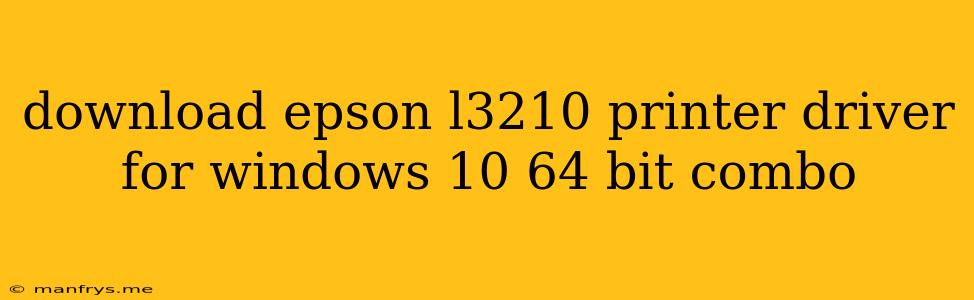 Download Epson L3210 Printer Driver For Windows 10 64 Bit Combo