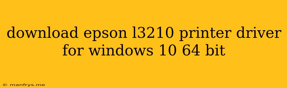 Download Epson L3210 Printer Driver For Windows 10 64 Bit