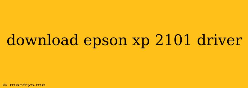 Download Epson Xp 2101 Driver