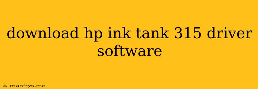 Download Hp Ink Tank 315 Driver Software