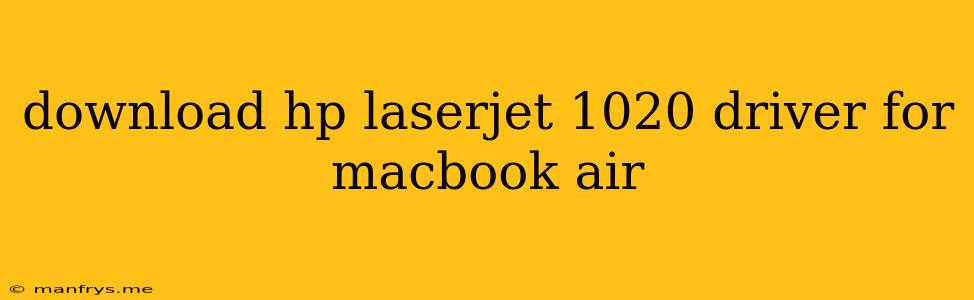 Download Hp Laserjet 1020 Driver For Macbook Air
