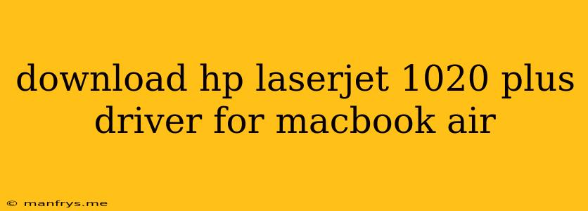 Download Hp Laserjet 1020 Plus Driver For Macbook Air