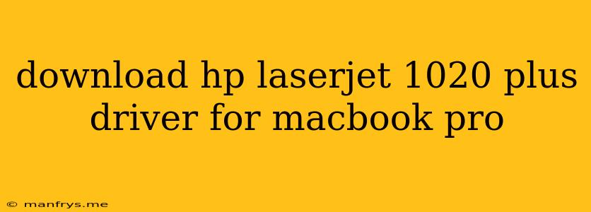Download Hp Laserjet 1020 Plus Driver For Macbook Pro