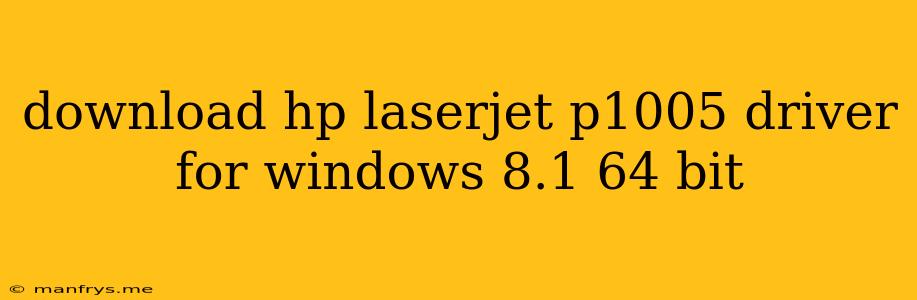 Download Hp Laserjet P1005 Driver For Windows 8.1 64 Bit