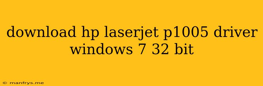 Download Hp Laserjet P1005 Driver Windows 7 32 Bit