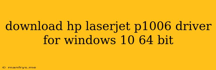 Download Hp Laserjet P1006 Driver For Windows 10 64 Bit