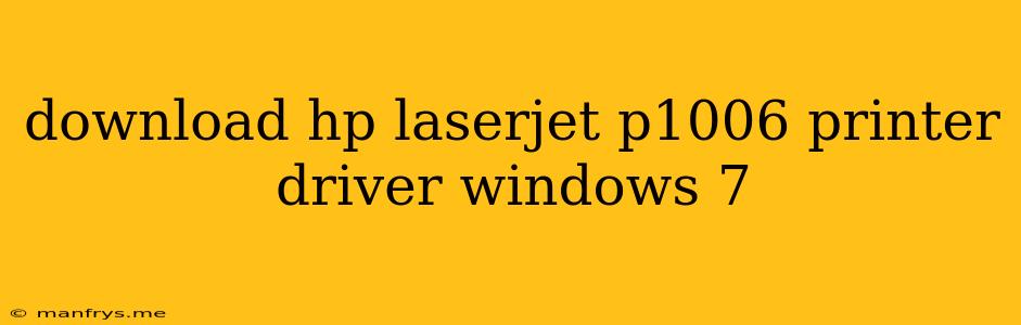 Download Hp Laserjet P1006 Printer Driver Windows 7