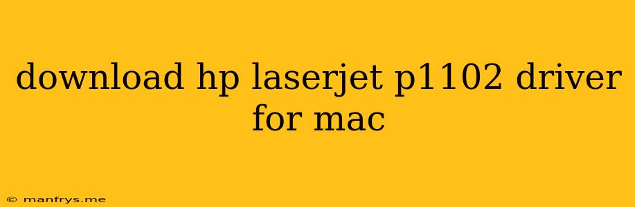 Download Hp Laserjet P1102 Driver For Mac