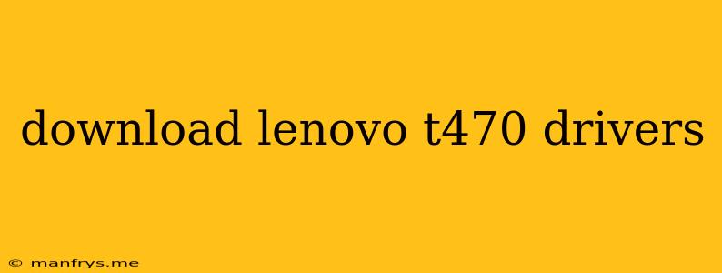 Download Lenovo T470 Drivers