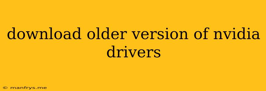 Download Older Version Of Nvidia Drivers
