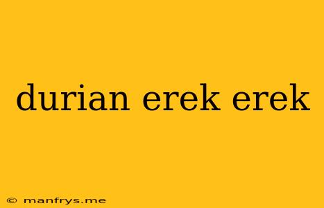 Durian Erek Erek