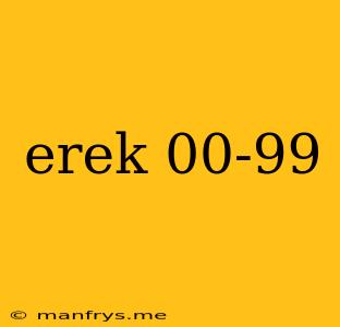 Erek 00-99