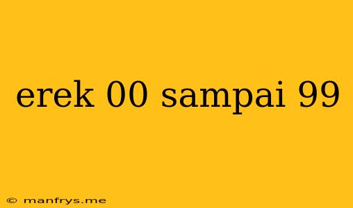 Erek 00 Sampai 99