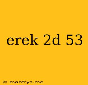 Erek 2d 53