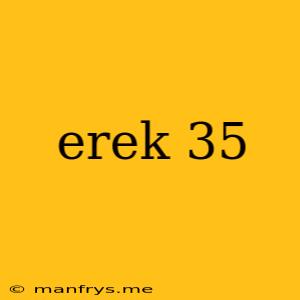 Erek 35