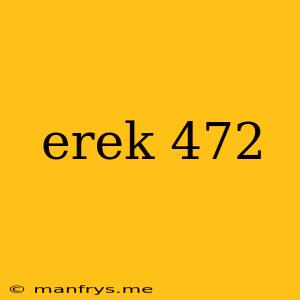 Erek 472