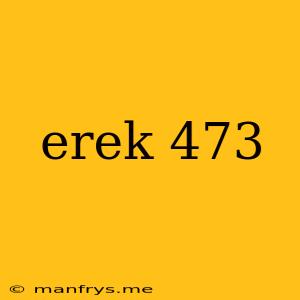 Erek 473