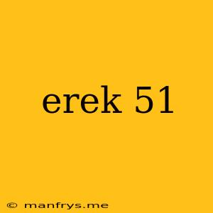 Erek 51