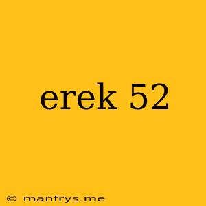 Erek 52