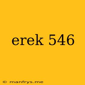 Erek 546