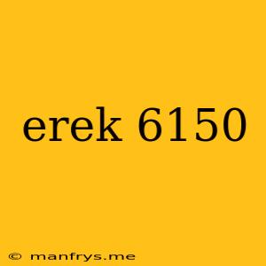 Erek 6150