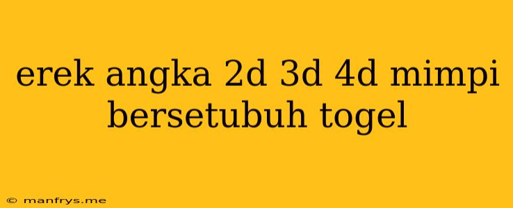 Erek Angka 2d 3d 4d Mimpi Bersetubuh Togel