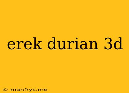 Erek Durian 3d