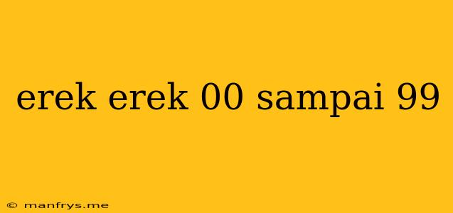 Erek Erek 00 Sampai 99