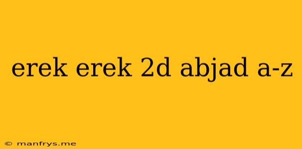 Erek Erek 2d Abjad A-z