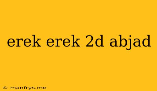 Erek Erek 2d Abjad