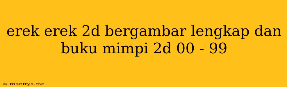 Erek Erek 2d Bergambar Lengkap Dan Buku Mimpi 2d 00 - 99