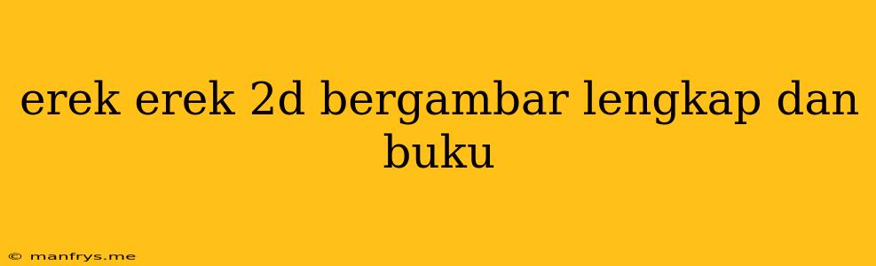 Erek Erek 2d Bergambar Lengkap Dan Buku