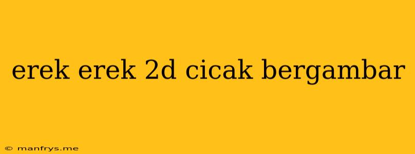 Erek Erek 2d Cicak Bergambar