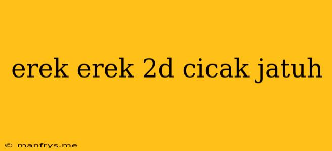 Erek Erek 2d Cicak Jatuh