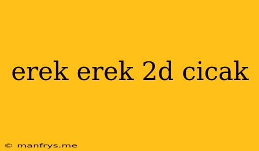 Erek Erek 2d Cicak