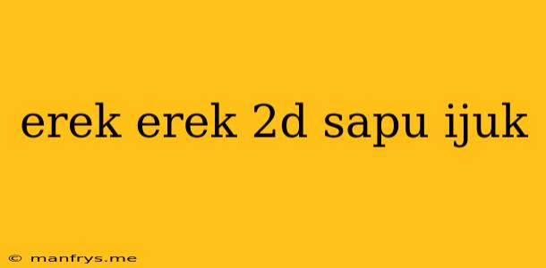 Erek Erek 2d Sapu Ijuk