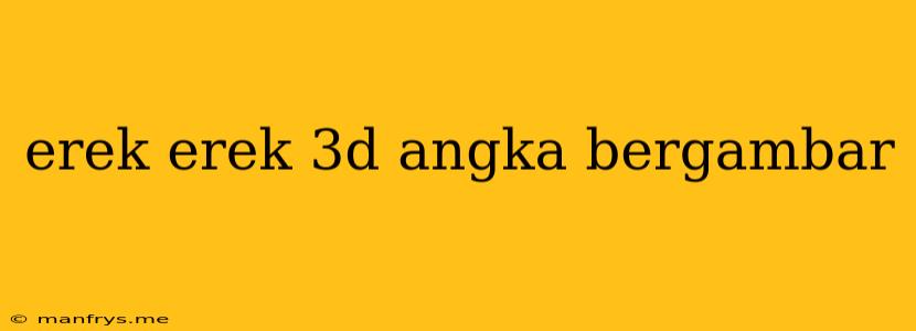 Erek Erek 3d Angka Bergambar