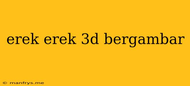 Erek Erek 3d Bergambar