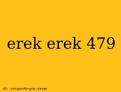 Erek Erek 479