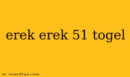 Erek Erek 51 Togel