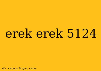 Erek Erek 5124