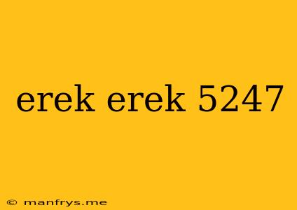 Erek Erek 5247